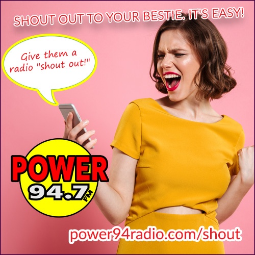 Shout Out Your BFs on Power 94.7